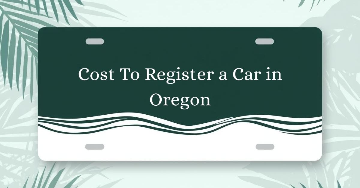 Cost To Register a Car in Oregon