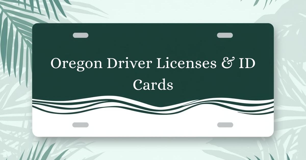 Oregon Driver Licenses & ID Cards
